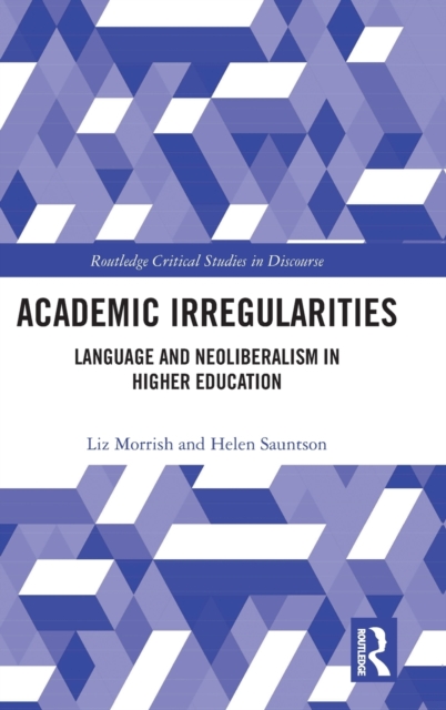 Academic Irregularities : Language and Neoliberalism in Higher Education, Hardback Book