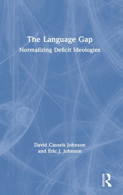 The Language Gap : Normalizing Deficit Ideologies, Hardback Book