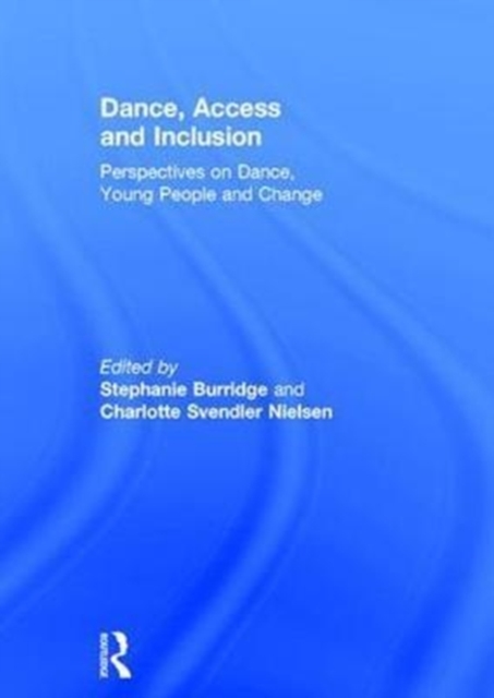 Dance, Access and Inclusion : Perspectives on Dance, Young People and Change, Hardback Book