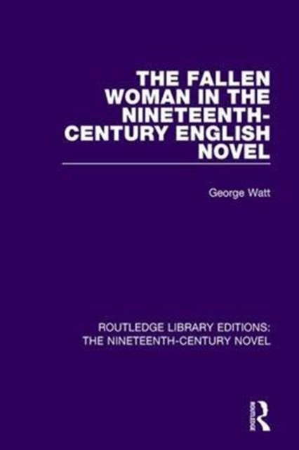 The Fallen Woman in the Nineteenth-Century English Novel, Hardback Book