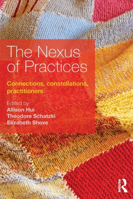 The Nexus of Practices : Connections, constellations, practitioners, Paperback / softback Book