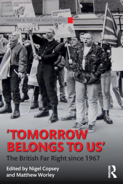 Tomorrow Belongs to Us : The British Far Right since 1967, Paperback / softback Book