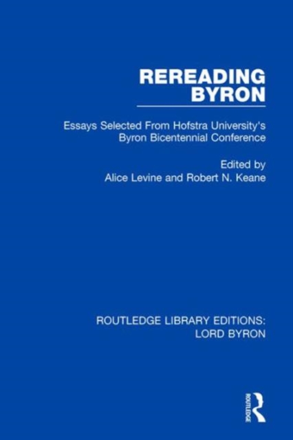 Rereading Byron : Essays Selected from Hofstra University's Byron Bicentennial Conference, Hardback Book