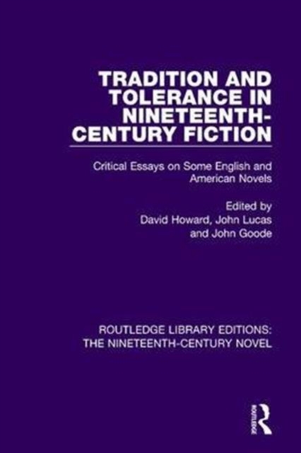 Tradition and Tolerance in Nineteenth Century Fiction : Critical Essays on Some English and American Novels, Hardback Book