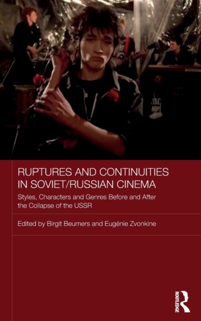 Ruptures and Continuities in Soviet/Russian Cinema : Styles, characters and genres before and after the collapse of the USSR, Hardback Book