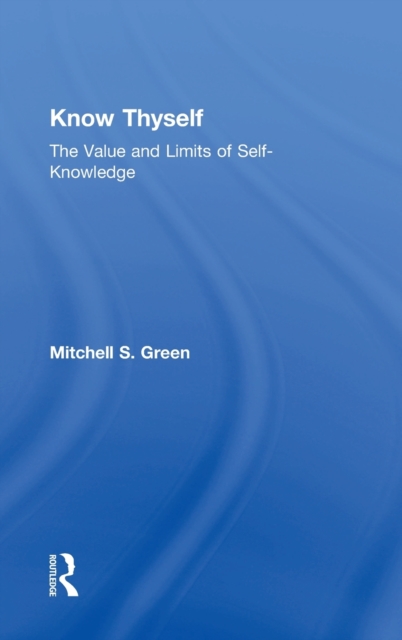 Know Thyself : The Value and Limits of Self-Knowledge, Hardback Book