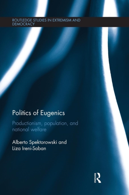 Politics of Eugenics : Productionism, Population, and National Welfare, Paperback / softback Book