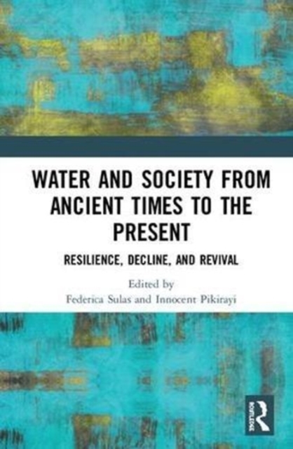 Water and Society from Ancient Times to the Present : Resilience, Decline, and Revival, Hardback Book