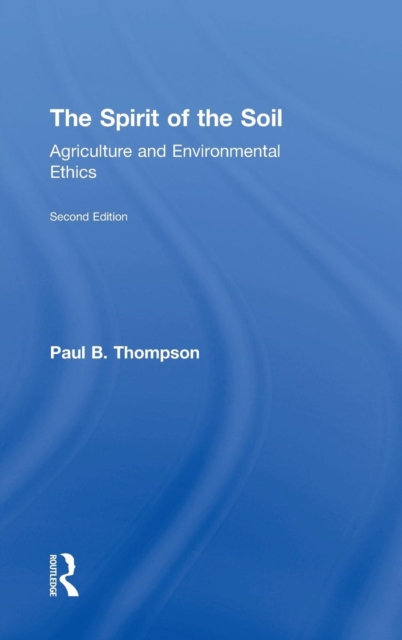 The Spirit of the Soil : Agriculture and Environmental Ethics, Hardback Book
