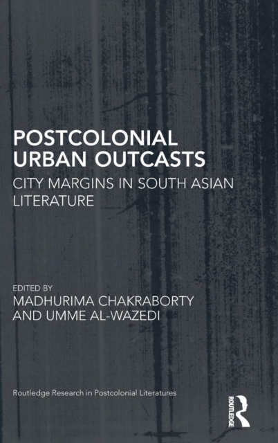 Postcolonial Urban Outcasts : City Margins in South Asian Literature, Hardback Book