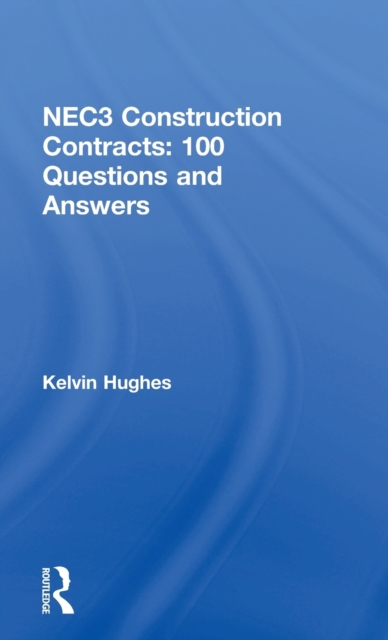NEC3 Construction Contracts: 100 Questions and Answers, Hardback Book