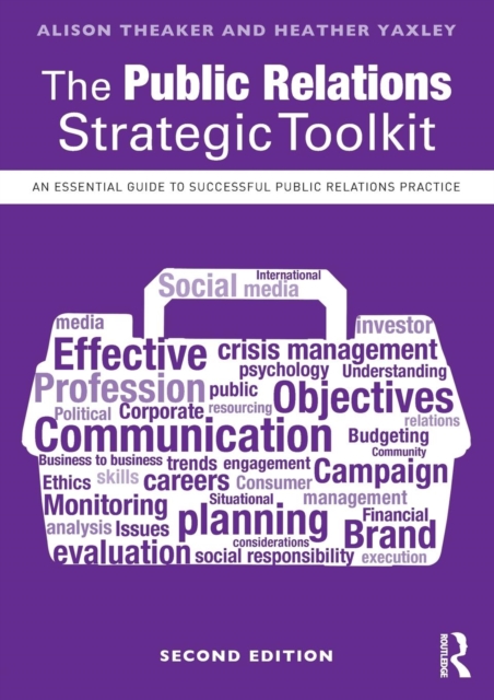The Public Relations Strategic Toolkit : An Essential Guide to Successful Public Relations Practice, Paperback / softback Book