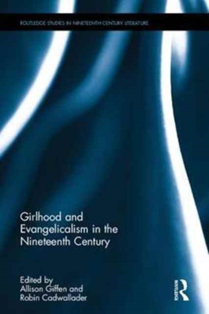 Saving the World : Girlhood and Evangelicalism in Nineteenth-Century Literature, Hardback Book