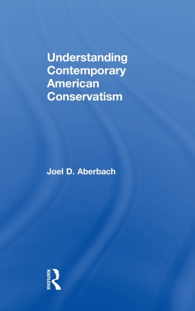 Understanding Contemporary American Conservatism, Hardback Book