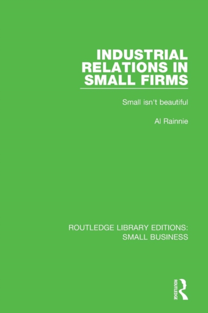 Industrial Relations in Small Firms : Small Isn't Beautiful, Paperback / softback Book