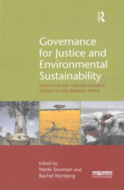 Governance for Justice and Environmental Sustainability : Lessons across Natural Resource Sectors in Sub-Saharan Africa, Paperback / softback Book