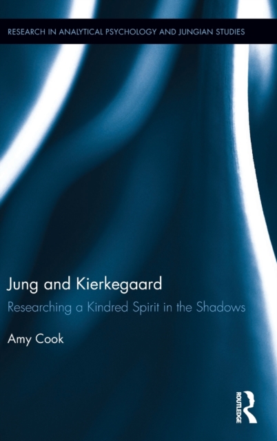 Jung and Kierkegaard : Researching a Kindred Spirit in the Shadows, Hardback Book