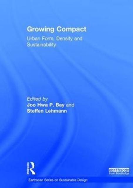Growing Compact : Urban Form, Density and Sustainability, Hardback Book