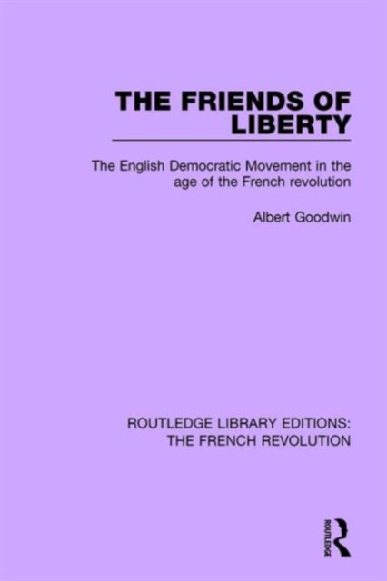 The Friends of Liberty : The English Democratic Movement in the Age of the French Revolution, Hardback Book