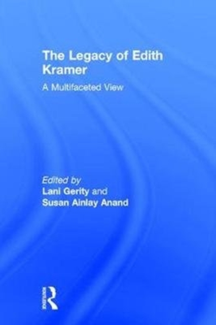 The Legacy of Edith Kramer : A Multifaceted View, Hardback Book
