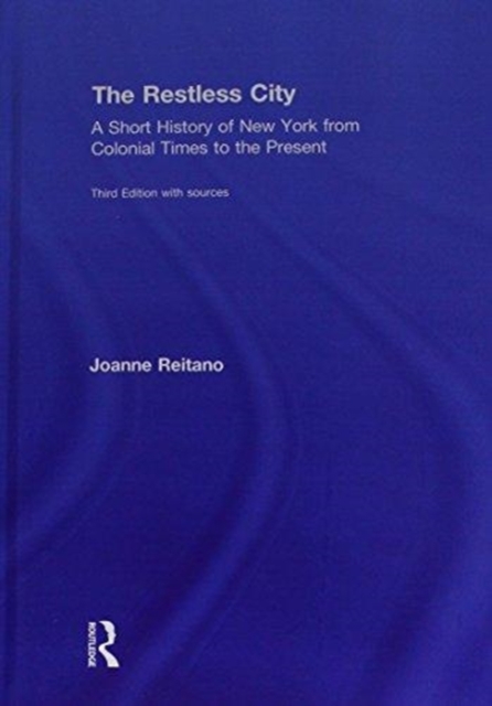 The Restless City : A Short History of New York from Colonial Times to the Present, Hardback Book
