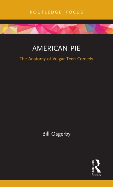 American Pie : The Anatomy of Vulgar Teen Comedy, Hardback Book