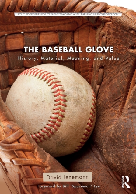 The Baseball Glove : History, Material, Meaning, and Value, Paperback / softback Book