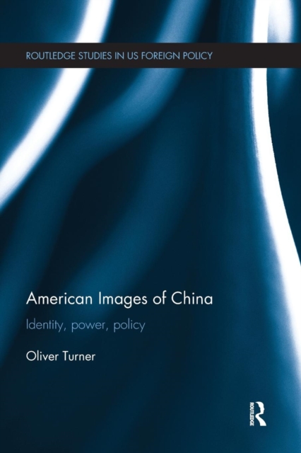 American Images of China : Identity, Power, Policy, Paperback / softback Book