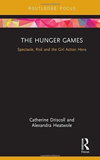 The Hunger Games : Spectacle, Risk and the Girl Action Hero, Hardback Book