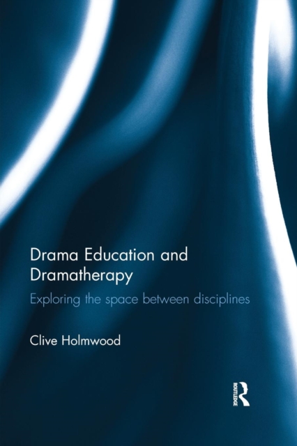 Drama Education and Dramatherapy : Exploring the space between disciplines, Paperback / softback Book
