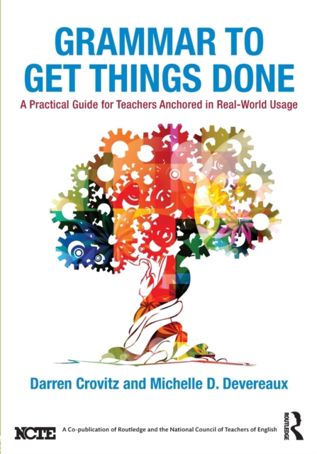 Grammar to Get Things Done : A Practical Guide for Teachers Anchored in Real-World Usage, Paperback / softback Book