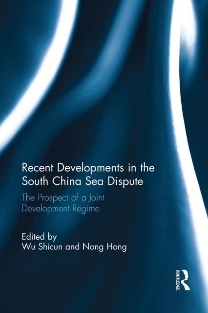 Recent Developments in the South China Sea Dispute : The Prospect of a Joint Development Regime, Paperback / softback Book