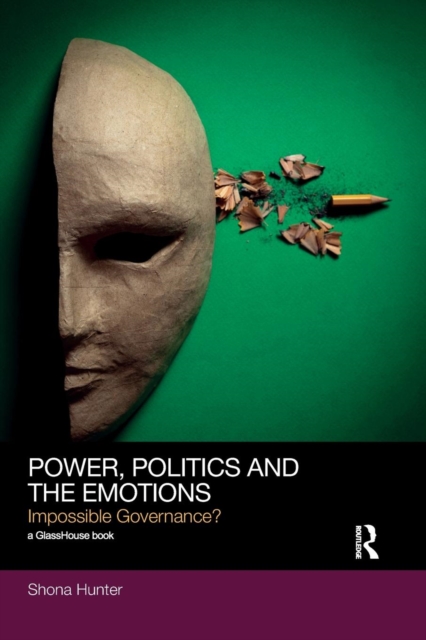 Power, Politics and the Emotions : Impossible Governance?, Paperback / softback Book