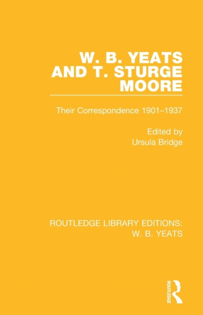 W. B. Yeats and T. Sturge Moore : Their Correspondence 1901-1937, Paperback / softback Book