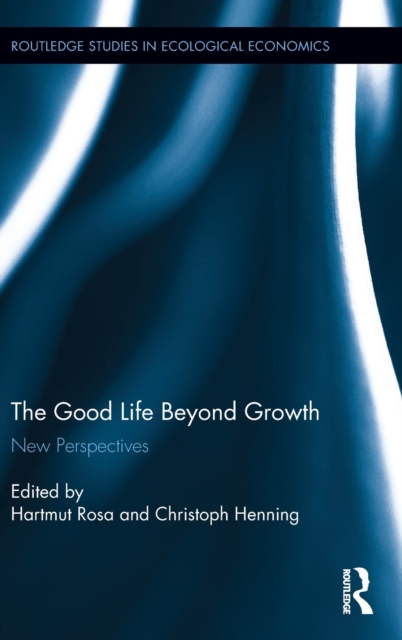 The Good Life Beyond Growth : New Perspectives, Hardback Book