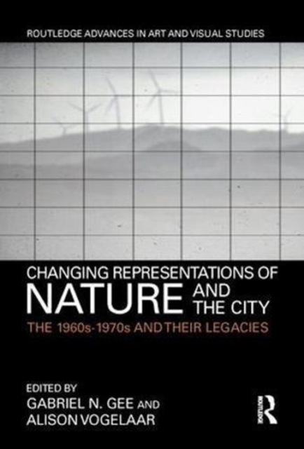 Changing Representations of Nature and the City : The 1960s-1970s and their Legacies, Hardback Book