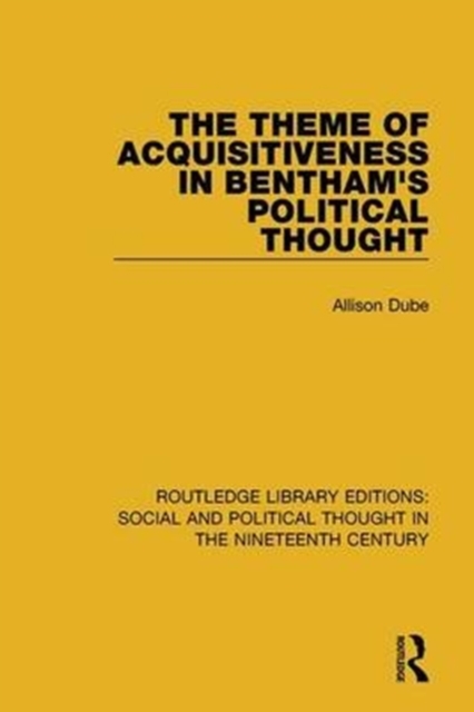 The Theme of Acquisitiveness in Bentham's Political Thought, Paperback / softback Book