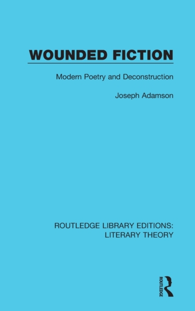 Wounded Fiction : Modern Poetry and Deconstruction, Hardback Book