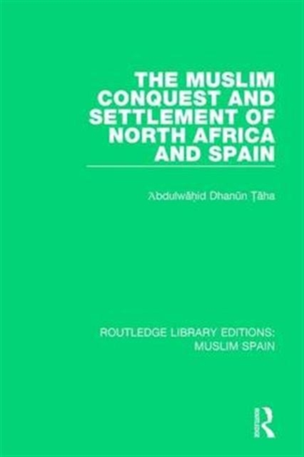 The Muslim Conquest and Settlement of North Africa and Spain, Hardback Book