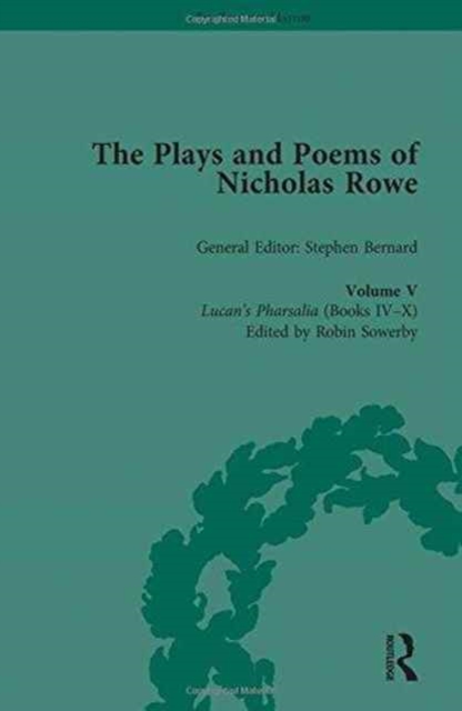 The Plays and Poems of Nicholas Rowe, Volume V : Lucan’s Pharsalia (Books IV-X), Hardback Book