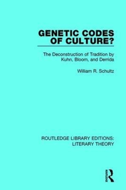 Genetic Codes of Culture? : The Deconstruction of Tradition by Kuhn, Bloom, and Derrida, Paperback / softback Book