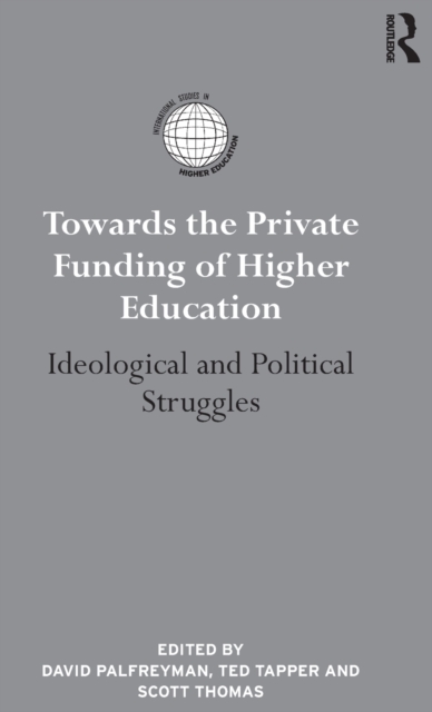 Towards the Private Funding of Higher Education : Ideological and Political Struggles, Hardback Book