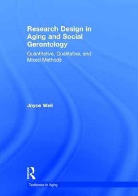Research Design in Aging and Social Gerontology : Quantitative, Qualitative, and Mixed Methods, Hardback Book