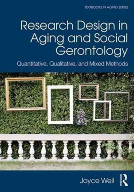 Research Design in Aging and Social Gerontology : Quantitative, Qualitative, and Mixed Methods, Paperback / softback Book