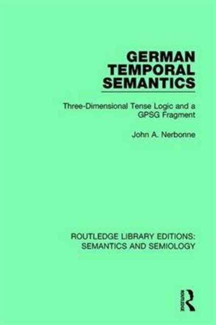 German Temporal Semantics : Three-Dimensional Tense Logic and a GPSG Fragment, Hardback Book