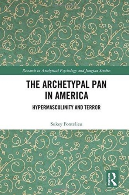 The Archetypal Pan in America : Hypermasculinity and Terror, Hardback Book