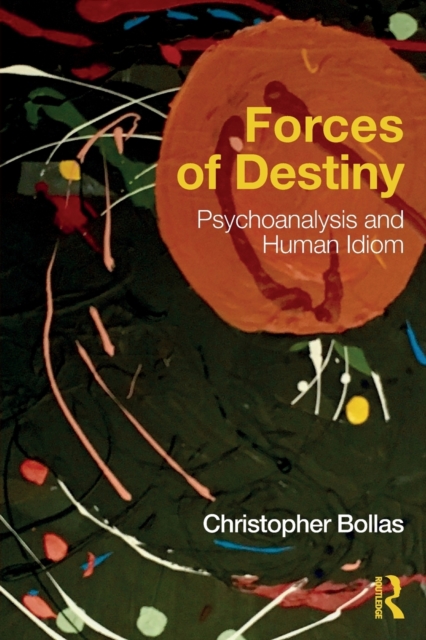 Forces of Destiny : Psychoanalysis and Human Idiom, Paperback / softback Book