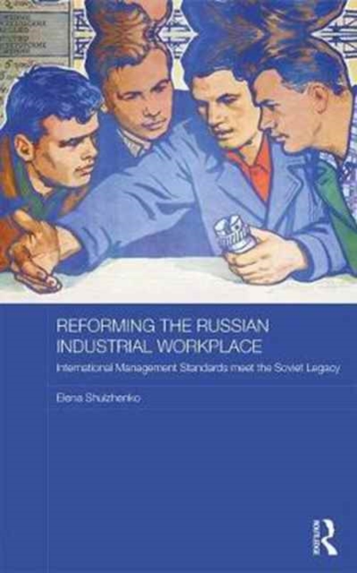 Reforming the Russian Industrial Workplace : International Management Standards meet the Soviet Legacy, Hardback Book