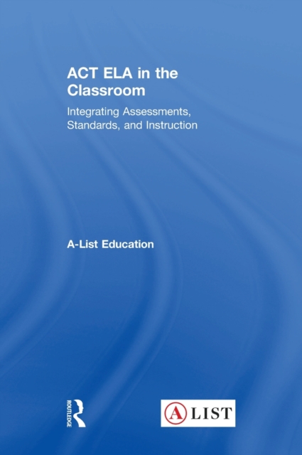 ACT ELA in the Classroom : Integrating Assessments, Standards, and Instruction, Hardback Book