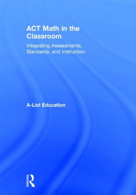 ACT Math in the Classroom : Integrating Assessments, Standards, and Instruction, Hardback Book